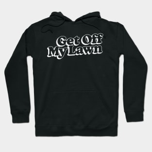 Get Off My Lawn / Retro Typography Design Hoodie